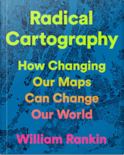 Book cover for Radical Cartography by William Rankin