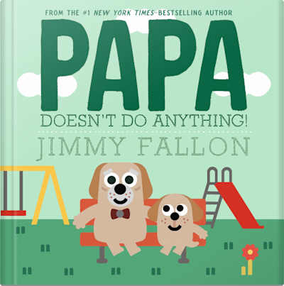 Book cover for Papa Doesn't Do Anything! by Jimmy Fallon