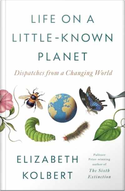 Book cover for Life on a Little-Known Planet by Elizabeth Kolbert