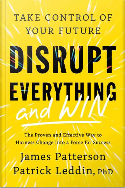Book cover for Disrupt Everything and Win by Patrick R. Leddin and James Patterson