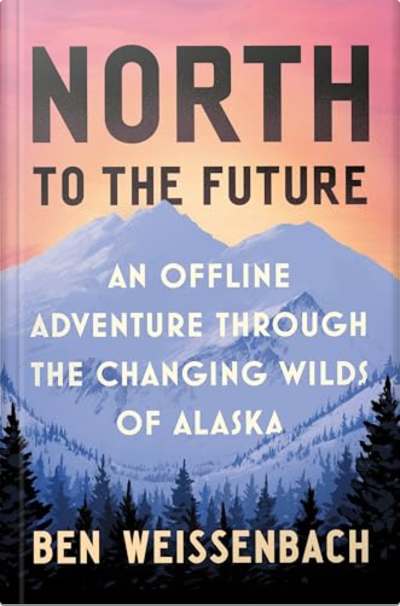 Book cover for North to the Future by Ben Weissenbach