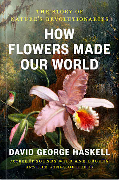 Book cover for How Flowers Made Our World by David George Haskell