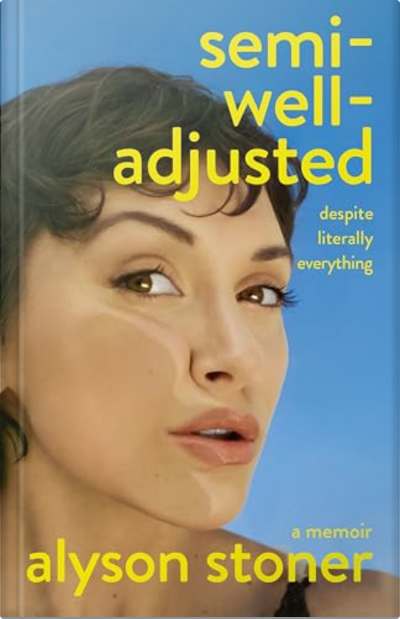 Book cover for Semi-Well-Adjusted Despite Literally Everything by Alyson Stoner