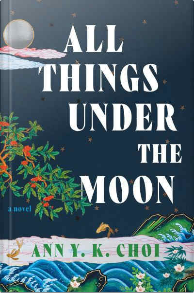Book cover for All Things Under the Moon by Ann Y. K. Choi