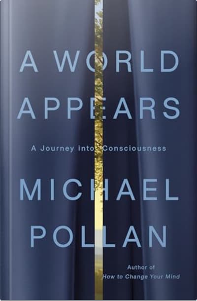 Book cover for A World Appears by Michael Pollan