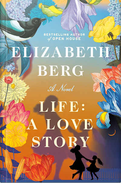 Book cover for Life: A Love Story by Elizabeth Berg