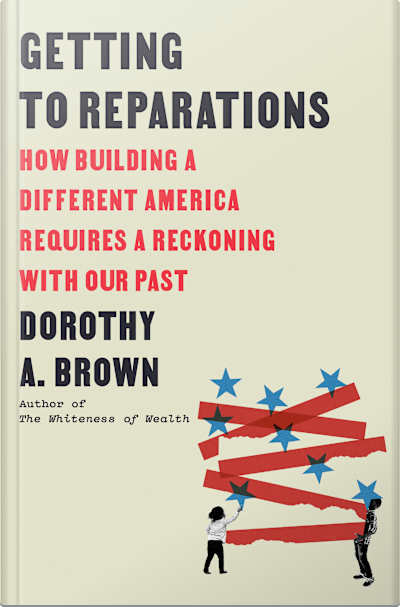 Book cover for Getting to Reparations by Dorothy A. Brown