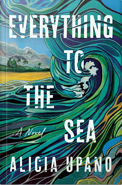Book cover for Everything to the Sea by Alicia Upano