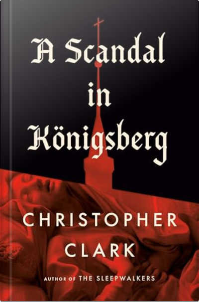 Book cover for A Scandal in Königsberg by Christopher Clark