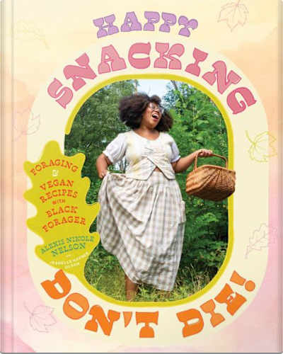 Book cover for Happy Snacking, Don’t Die! by Alexis Nikole Nelson