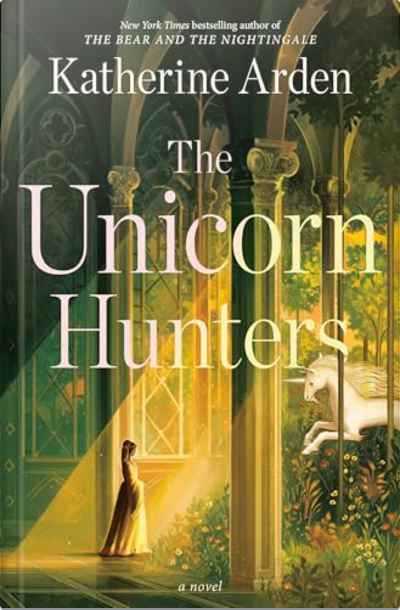 Book cover for The Unicorn Hunters by Katherine Arden