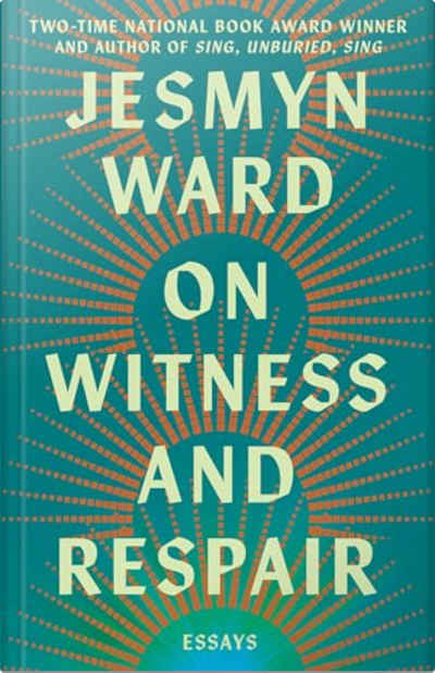 Book cover for On Witness and Respair by Jesmyn Ward