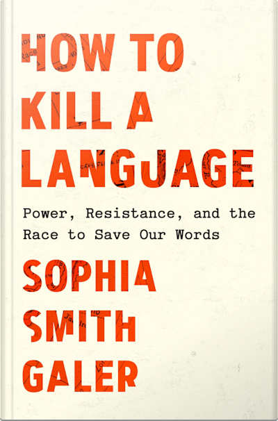 Book cover for How to Kill a Language by Sophia Smith Galer