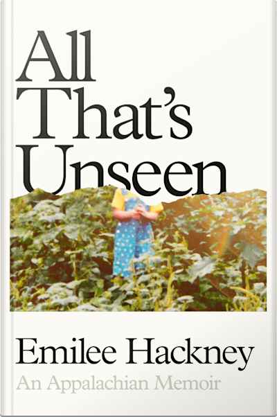 Book cover for All That’s Unseen by Emilee Hackney
