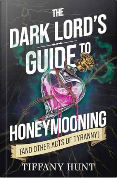 Book cover for The Dark Lord’s Guide to Honeymooning (and Other Acts of Tyranny) by Tiffany Hunt