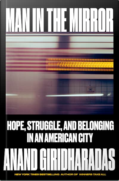 Book cover for Man in the Mirror by Anand Giridharadas