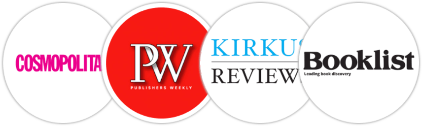 Cosmopolitan, Publishers Weekly, Kirkus Reviews, Booklist