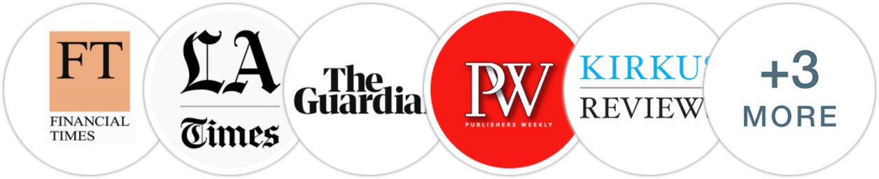 Financial Times, Los Angeles Times, The Guardian, Publishers Weekly, Kirkus Reviews, Library Journal, Booklist, Literary Hub