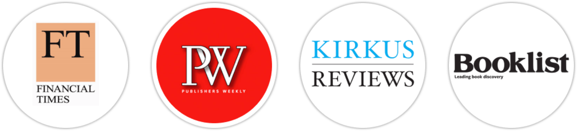 Financial Times, Publishers Weekly, Kirkus Reviews, Booklist