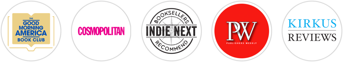 Good Morning America Book Club, Cosmopolitan, Indie Next List, Publishers Weekly, Kirkus Reviews, School Library Journal