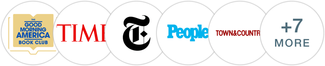 Good Morning America Book Club, Time Magazine, The New York Times/The New York Times Book Review, People, Town & Country, Harper's Bazaar, Cosmopolitan, Publishers Weekly, Kirkus Reviews, BookPage, Electric Literature, Literary Hub