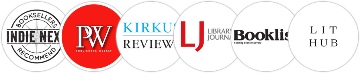 Indie Next List, Publishers Weekly, Kirkus Reviews, Library Journal, Booklist, Literary Hub