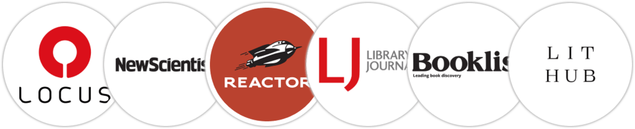 Locus, New Scientist, Reactor, Library Journal, Booklist, Literary Hub