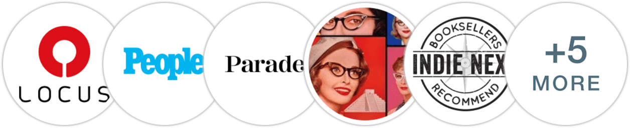 Locus, People, Parade, Smart Bitches Trashy Books, Indie Next List, Library Reads, Kirkus Reviews, Booklist, BookPage, Literary Hub