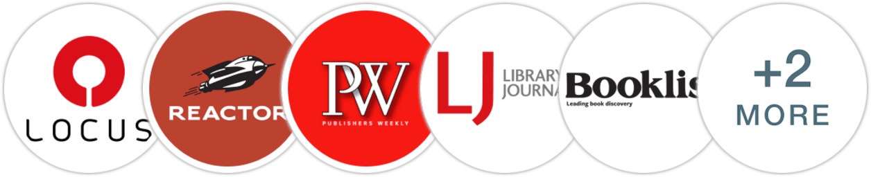 Locus, Reactor, Publishers Weekly, Library Journal, Booklist, BookPage, Literary Hub