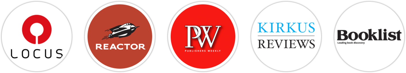 Locus, Reactor, Publishers Weekly, Kirkus Reviews, Booklist, School Library Journal