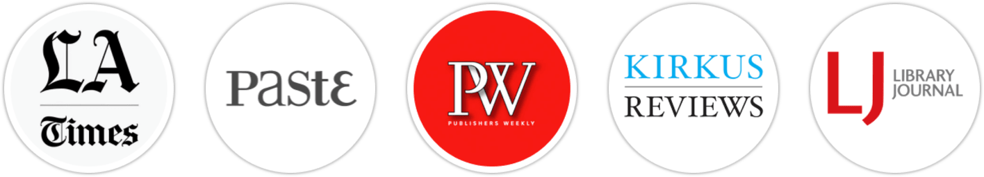 Los Angeles Times, Paste, Publishers Weekly, Kirkus Reviews, Library Journal, Booklist, Literary Hub