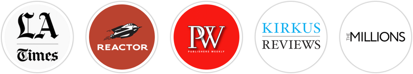 Los Angeles Times, Reactor, Publishers Weekly, Kirkus Reviews, The Millions, Electric Literature, Literary Hub