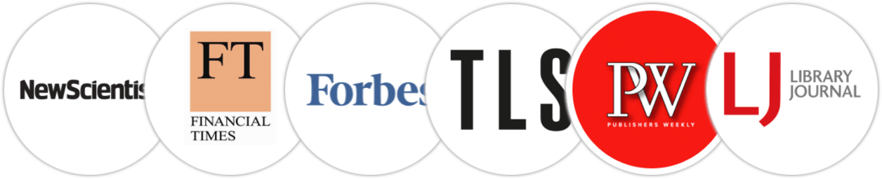 New Scientist, Financial Times, Forbes, The Times Literary Supplement, Publishers Weekly, Library Journal