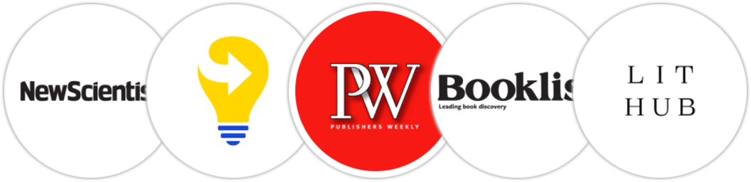 New Scientist, Next Big Idea Club, Publishers Weekly, Booklist, Literary Hub