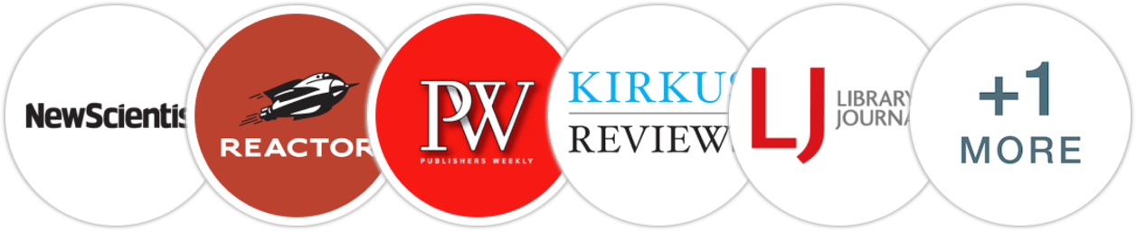 New Scientist, Reactor, Publishers Weekly, Kirkus Reviews, Library Journal, Literary Hub