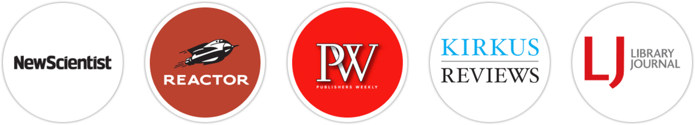 New Scientist, Reactor, Publishers Weekly, Kirkus Reviews, Library Journal, Booklist