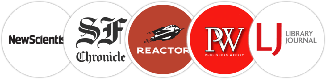 New Scientist, San Francisco Chronicle, Reactor, Publishers Weekly, Library Journal