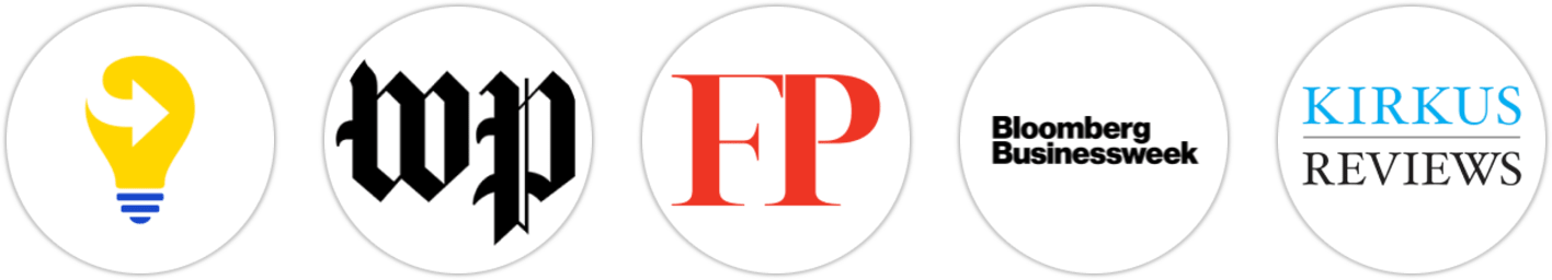 Next Big Idea Club, The Washington Post, Foreign Policy, Bloomberg Businessweek, Kirkus Reviews