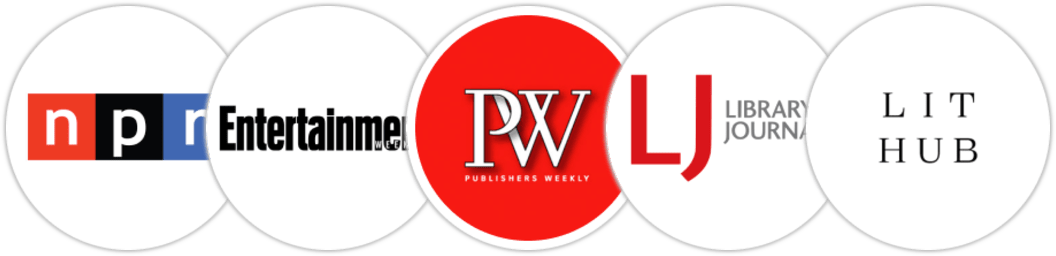 NPR, Entertainment Weekly, Publishers Weekly, Library Journal, Literary Hub