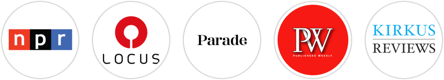 NPR, Locus, Parade, Publishers Weekly, Kirkus Reviews, Library Journal, Booklist