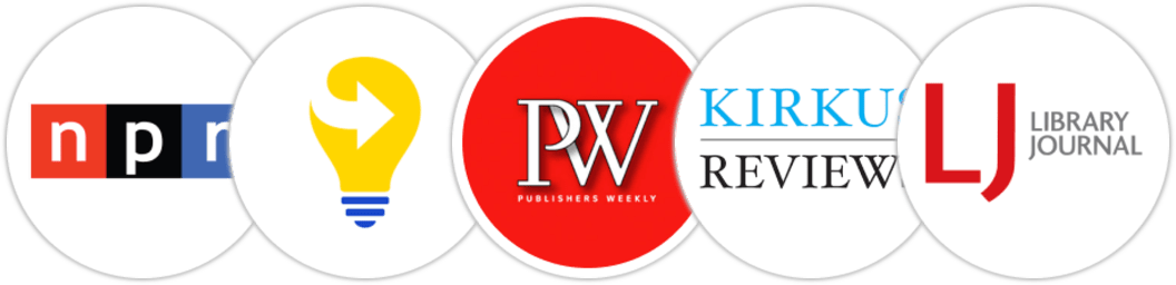 NPR, Next Big Idea Club, Publishers Weekly, Kirkus Reviews, Library Journal