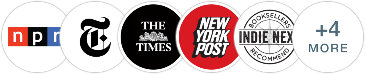 NPR, The New York Times/The New York Times Book Review, The Times, New York Post, Indie Next List, Publishers Weekly, Kirkus Reviews, Booklist, Literary Hub