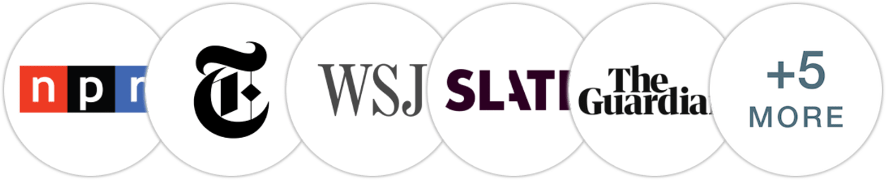 NPR, The New York Times/The New York Times Book Review, The Wall Street Journal, Slate, The Guardian, The Times, Publishers Weekly, Kirkus Reviews, BookPage, Literary Hub
