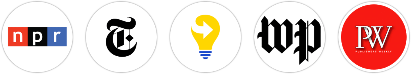 NPR, The New York Times/The New York Times Book Review, Next Big Idea Club, The Washington Post, Publishers Weekly, Kirkus Reviews