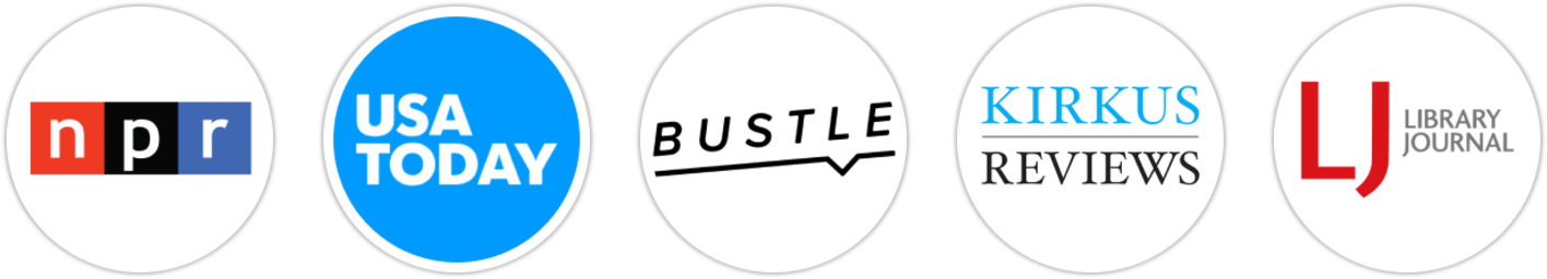 NPR, USA Today, Bustle, Kirkus Reviews, Library Journal, Booklist, BookPage