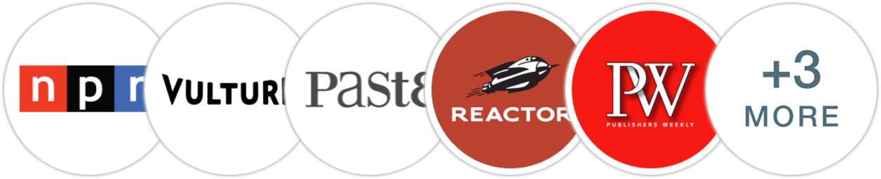 NPR, Vulture, Paste, Reactor, Publishers Weekly, Library Journal, Booklist, Literary Hub
