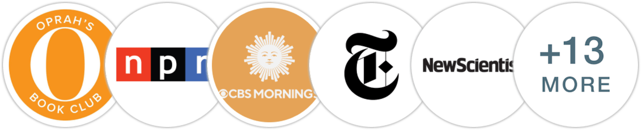 Oprah's Book Club, NPR, CBS Mornings, The New York Times/The New York Times Book Review, New Scientist, People, The Washington Post, Associated Press, USA Today, Town & Country, Elle, Parade, Publishers Weekly, Kirkus Reviews, Booklist, BookPage, Electric Literature, Literary Hub