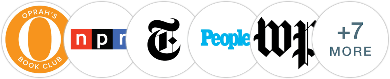 Oprah's Book Club, NPR, The New York Times/The New York Times Book Review, People, The Washington Post, USA Today, Parade, Chicago Tribune, The Boston Globe, Kirkus Reviews, Booklist, Literary Hub