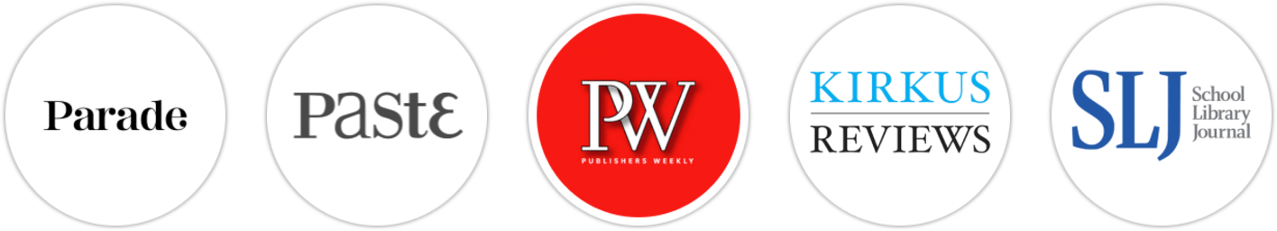 Parade, Paste, Publishers Weekly, Kirkus Reviews, School Library Journal
