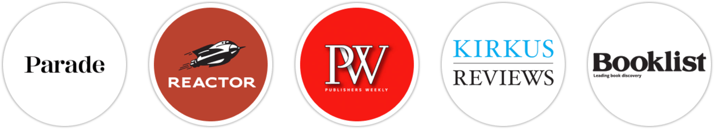 Parade, Reactor, Publishers Weekly, Kirkus Reviews, Booklist, BookPage, School Library Journal